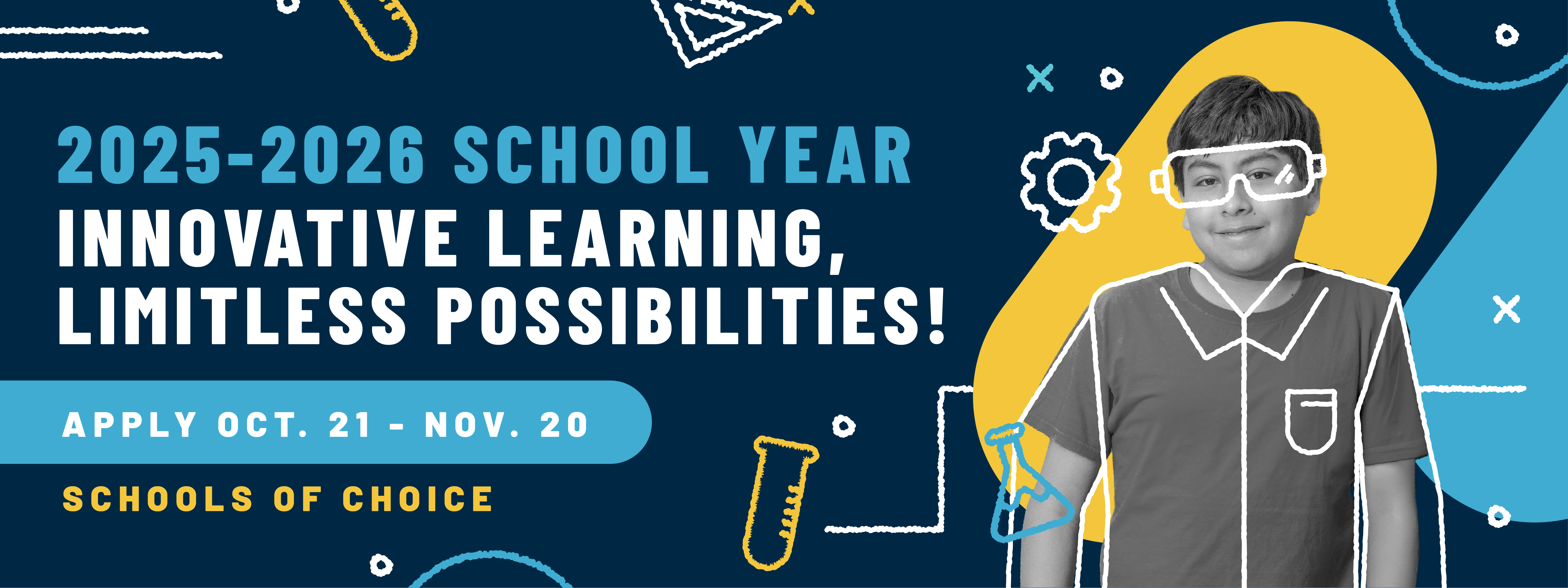 2025-2026 School Year - Innovative Learning, Limitless Possibilities!  Schools of Choice - Apply Oct 21. - Nov 20.