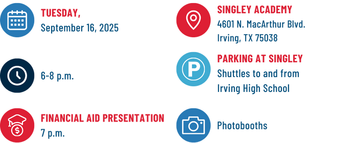 Tuesday, September 16,2025. 6-8pm. financial aid presentation at 7pm. Located at singley and shuttles to and from Irving high
